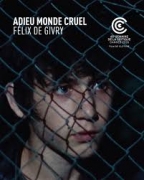 ADIEU MONDE CRUEL de Félix de Givry