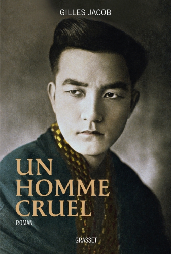 littérature, cinéma, livre, lecture, Gilles Jacob, Un homme cruel, Sessue Hayakawa, Le pont de la rivière Kwaï, Fortaiture, David Lean, Grasset