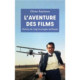 cinéma,livre,l'aventure des films,histoire de vingt tournages mythiques,olivier rajchman,editions perrin,la mort aux trousses,critique,films